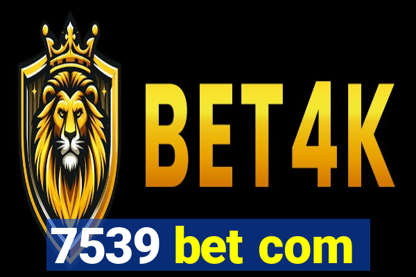 7539 bet com